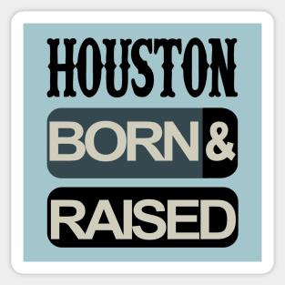 Houston born and raised Sticker